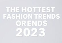 2023’ün En Çıkış Yapan Moda Trendleri The Hottest Fashion Trends of 2023